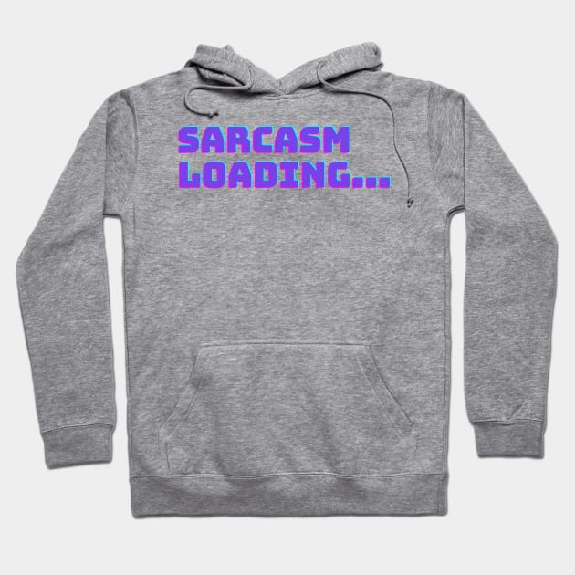 Sarcasm Loading... Hoodie by ClothingMugsAndMore